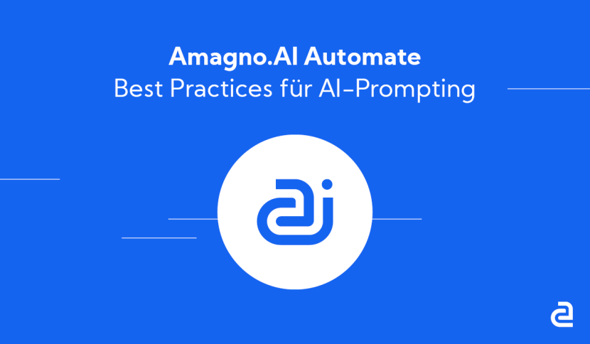 Grafik Blogartikel Best Practise AI Promting2 1 830x484 - Amagno.AI Automate: Best Practices AI-Prompting